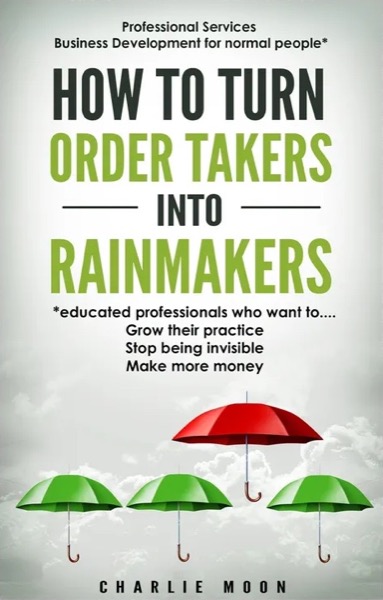 How to Turn Order Takers into Rainmakers by Charlie Moon