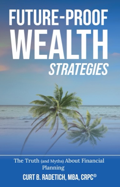 Future-Proof Wealth Strategies by Curt B. Radetich